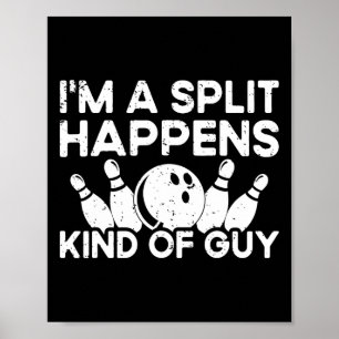 I'm A Split-happens Guy Bowling Player - Funny Bow Poster