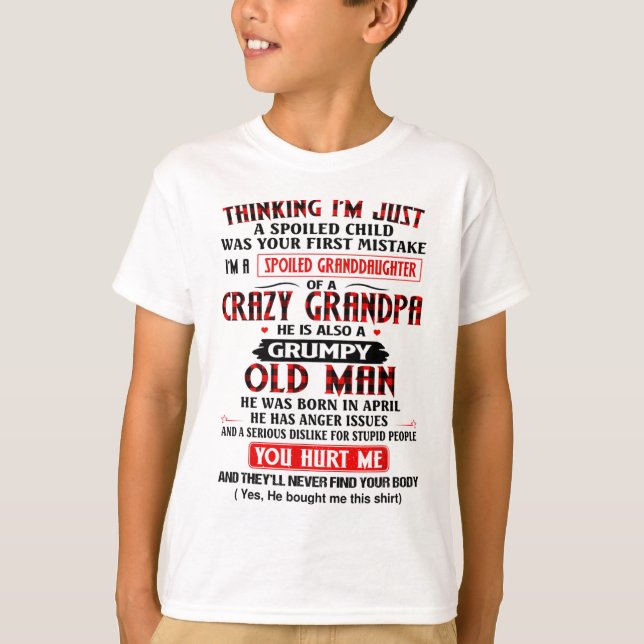 I'm A Spoiled Granddaughter Of a Crazy Grandpa T-Shirt (Front)
