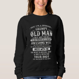 I'm A Spoiled Grumpy Old Man Awesome Wife Born In Sweatshirt