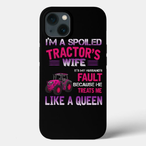 Im A Spoiled Tractors Wife Its My Husbands Fault F iPhone 13 Case