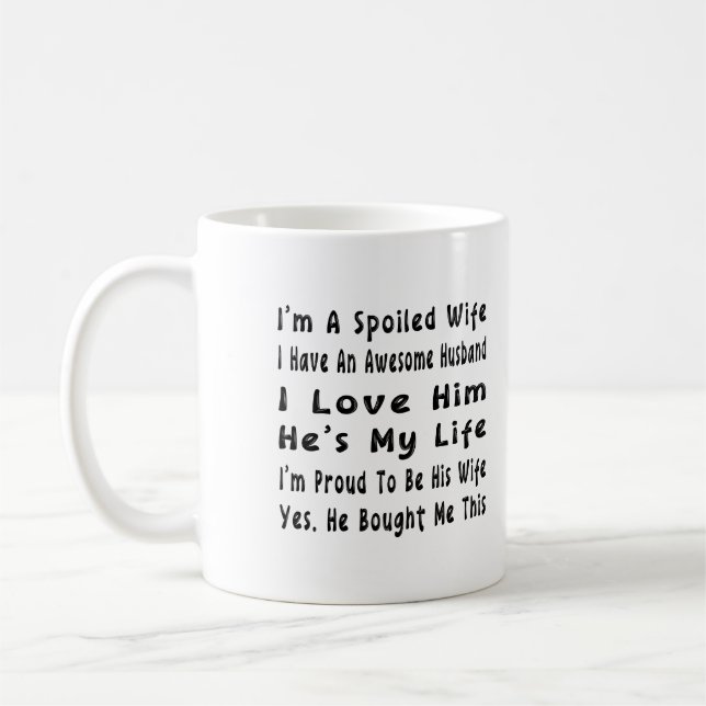 I'm A Spoiled Wife, I Have An Awesome Husband Coffee Mug (Left)