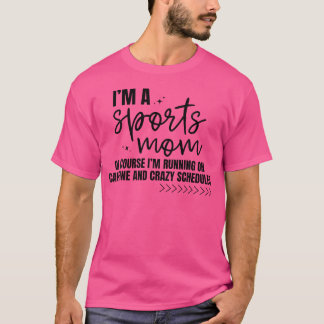 I'M A Sports Mom Of Course I'M Running On Caffeine T-Shirt