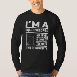 I'm A SQL Developer My Level Of Sarcasm Is Directl T-Shirt