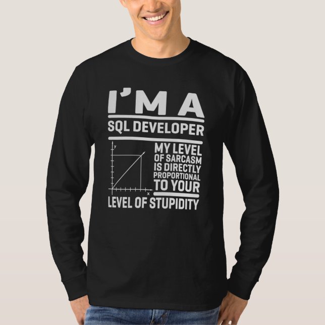 I'm A SQL Developer My Level Of Sarcasm Is Directl T-Shirt (Front)