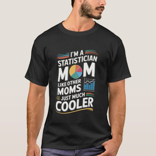 I'M A Statistician Mom Like Other Moms, Statistics T-Shirt (Front)
