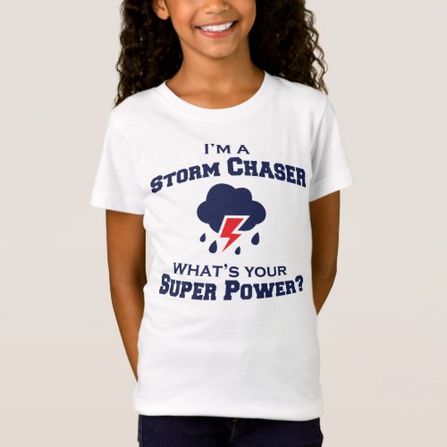 Im A Storm Chaser Whats Your Super Power T_Shirt