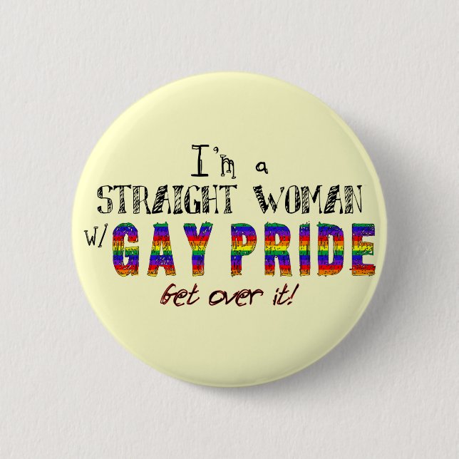 I'm a Straight Woman w/ GAY PRIDE Pinback Button (Front)