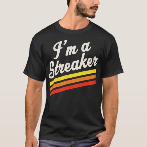 Im A Streaker Run Streak Running Streak Gift T_Shirt