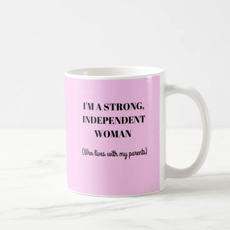 I'm a Strong Independent Woman - Funny Mug | Zazzle I'm a Strong Independent Woman - Funny Mug | Zazzle