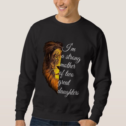 Im A Strong Mother Of Two Great Daughter Sweatshirt