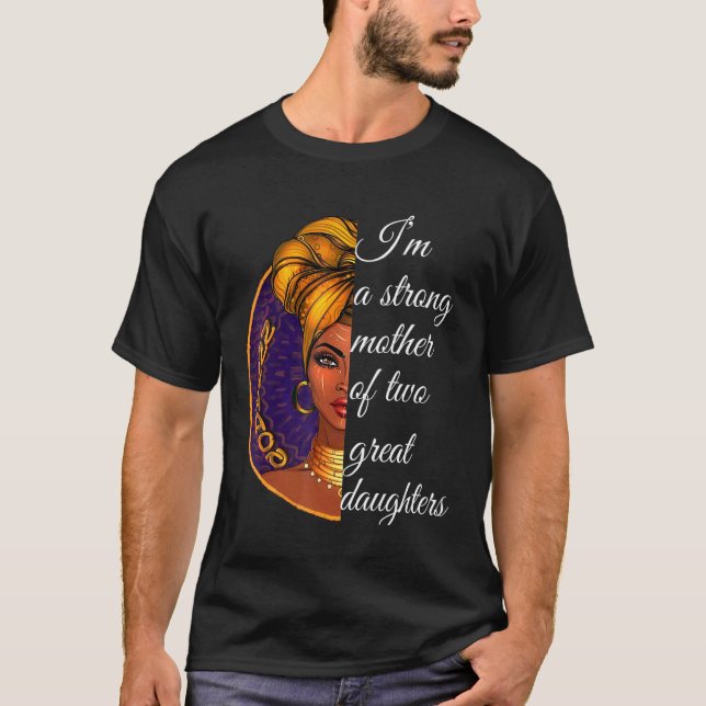 Im A Strong Mother Of Two Great Daughters T-Shirt (Front)