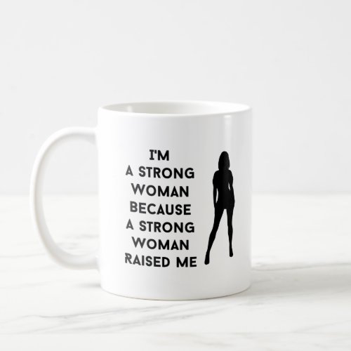 im a strong woman because a strong woman raised coffee mug