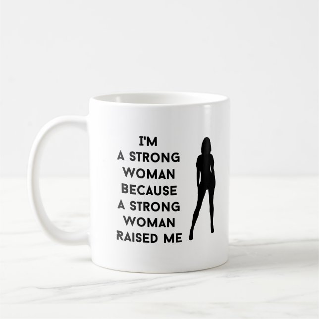 i'm a strong woman because a strong woman raised coffee mug (Left)