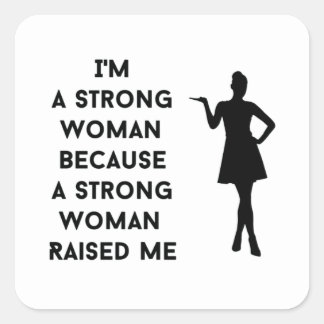 i'm a strong woman because a strong woman raised square sticker