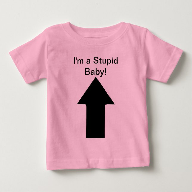 I'm a Stupid Baby - Just Kidding! ;) Baby T-Shirt (Front)