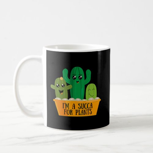 IM A Succa For Plants Cactus Succulents Plants Bo Coffee Mug