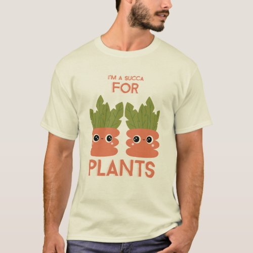 Im a Succa for Plants Funny Gardening T_Shirt