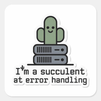 I'm a Succulent at Error Handling Sticker -