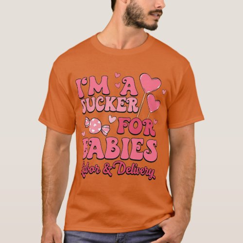 Im A Sucker For Babies Mother Baby LD Nurse Valent T_Shirt