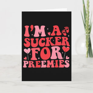 I'm A Sucker For Preemies Nicu Nurse Groovy Valent Card