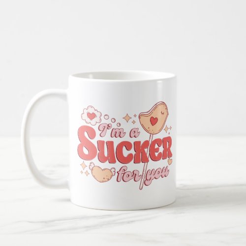 Im A Sucker For You Coffee Mug