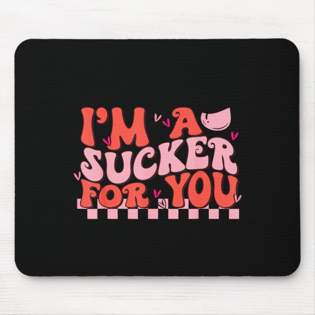 I'm A Sucker For You Happy Valentines Day Couples  Mouse Pad (Front)