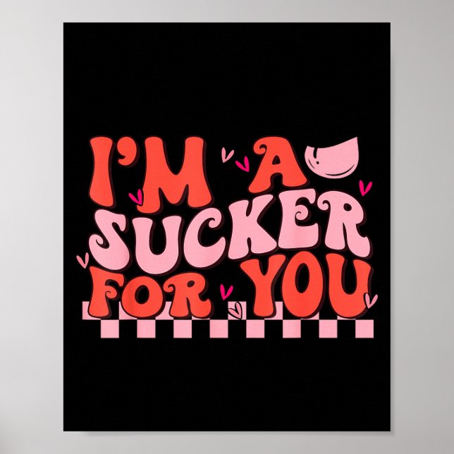 I'm A Sucker For You Happy Valentines Day Couples  Poster (Front)