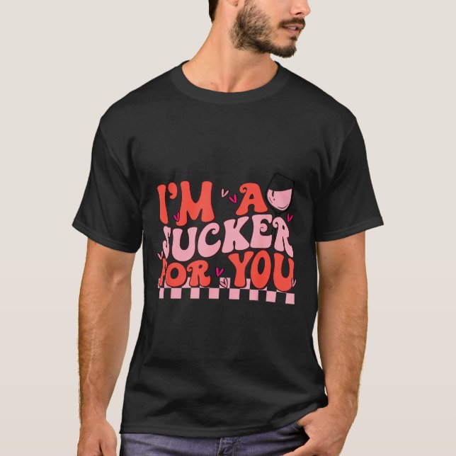 I'm A Sucker For You Happy Valentines Day Couples  T-Shirt (Front)