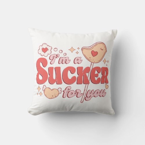 Im A Sucker For You Throw Pillow