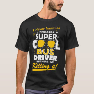 I'm a Super Cool Bus Driver T-Shirt
