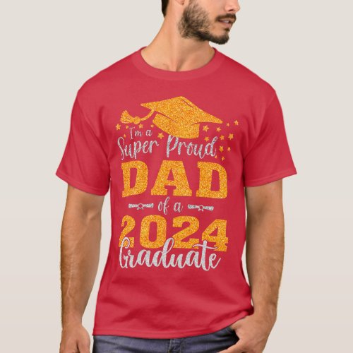 Im A Super Proud Dad Of A 2024 Graduate T_Shirt