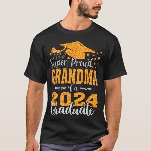 Im A Super Proud Grandma Of A 2024 Graduate T_Shirt