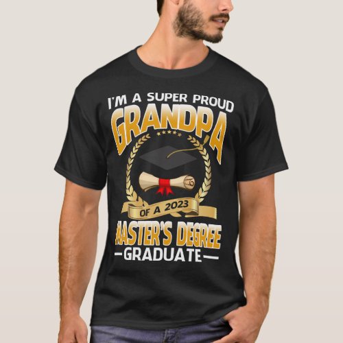 Im A Super Proud Grandpa Of A 2023 Masters Degre T_Shirt