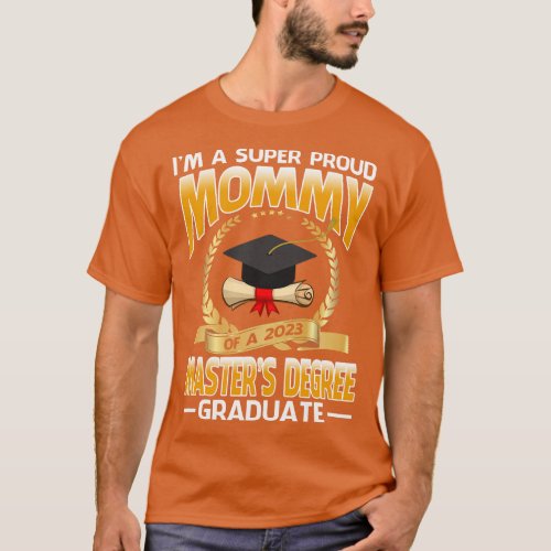 Im A Super Proud Mommy Of A 2023 Masters Degree Gr T_Shirt