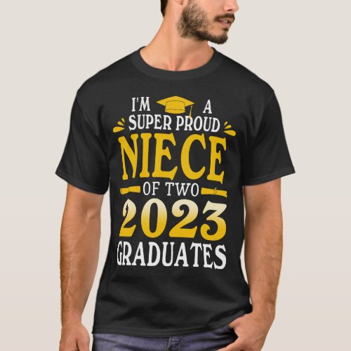 Im A Super Proud NIECE Of Two 2023 Graduates Grad T_Shirt