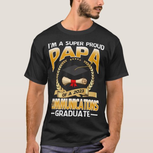 Im A Super Proud Papa Of A 2023 Communications Gr T_Shirt