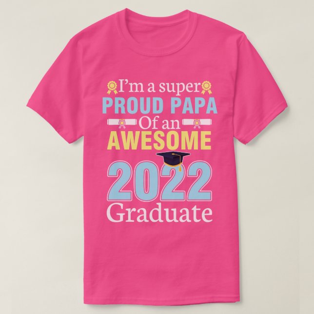 Im A Super Proud Papa Of An Awesome 2022 Graduate  T-Shirt (Design Front)