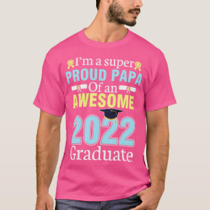 Im A Super Proud Papa Of An Awesome 2022 Graduate  T-Shirt