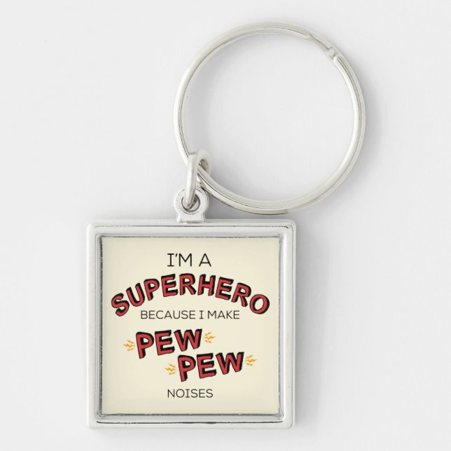 I'm A Superhero Because I Make PEW PEW Noises Keychain (Front)