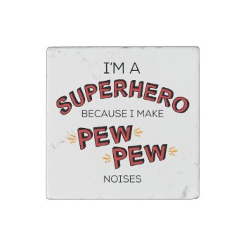 I'm A Superhero Because I Make Pew Pew Noises Stone Magnet by LemonLimeInk at Zazzle