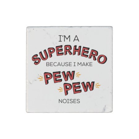 I'm A Superhero Because I Make Pew Pew Noises Stone Magnet