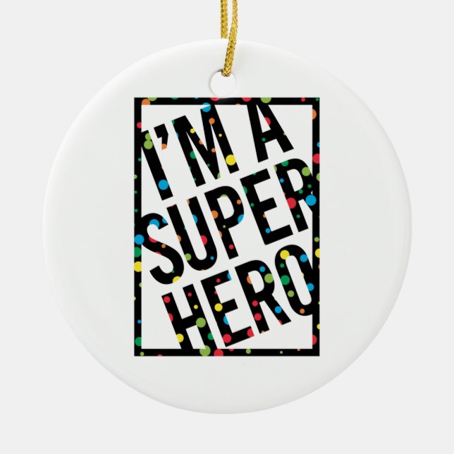 I'M A SUPERHERO  CERAMIC ORNAMENT (Front)