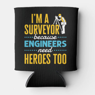 I'm a Surveyor Because Engineers Need Heroes Too Can Cooler