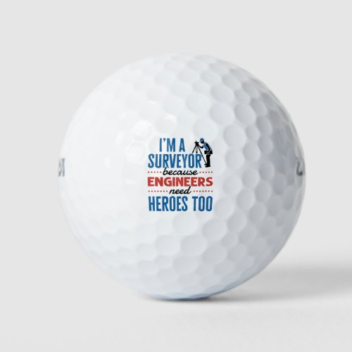 Im a Surveyor Because Engineers Need Heroes Too Golf Balls