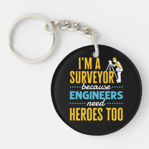 I'm a Surveyor Because Engineers Need Heroes Too Keychain