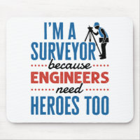 I'm a Surveyor Because Engineers Need Heroes Too Mouse Pad