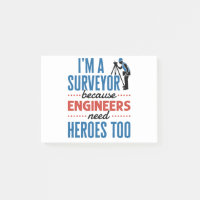 I'm a Surveyor Because Engineers Need Heroes Too Post-it Notes