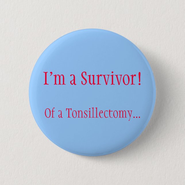 I'm a Survivor! Of a Tonsillectomy... Button (Front)