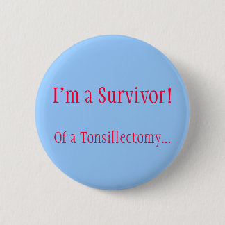 I'm a Survivor! Of a Tonsillectomy... Button