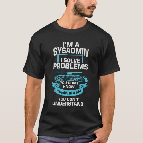 Im A Sysadmin System Administrator Gift T_Shirt